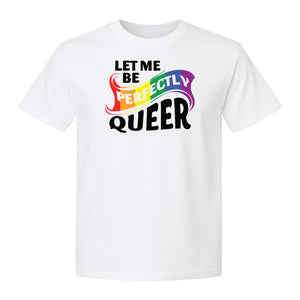 Perfectly Queer T-Shirt, Rainbow Statement Tee for LGBTQ+ Community, Allies and Pride Month Parades