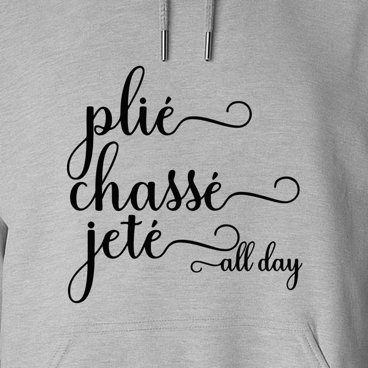 Ballet Dance Hoodie, Plie Chasse Jete All Day Script Pullover for Dancers and Teachers