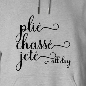 Ballet Dance Hoodie, Plie Chasse Jete All Day Script Pullover for Dancers and Teachers