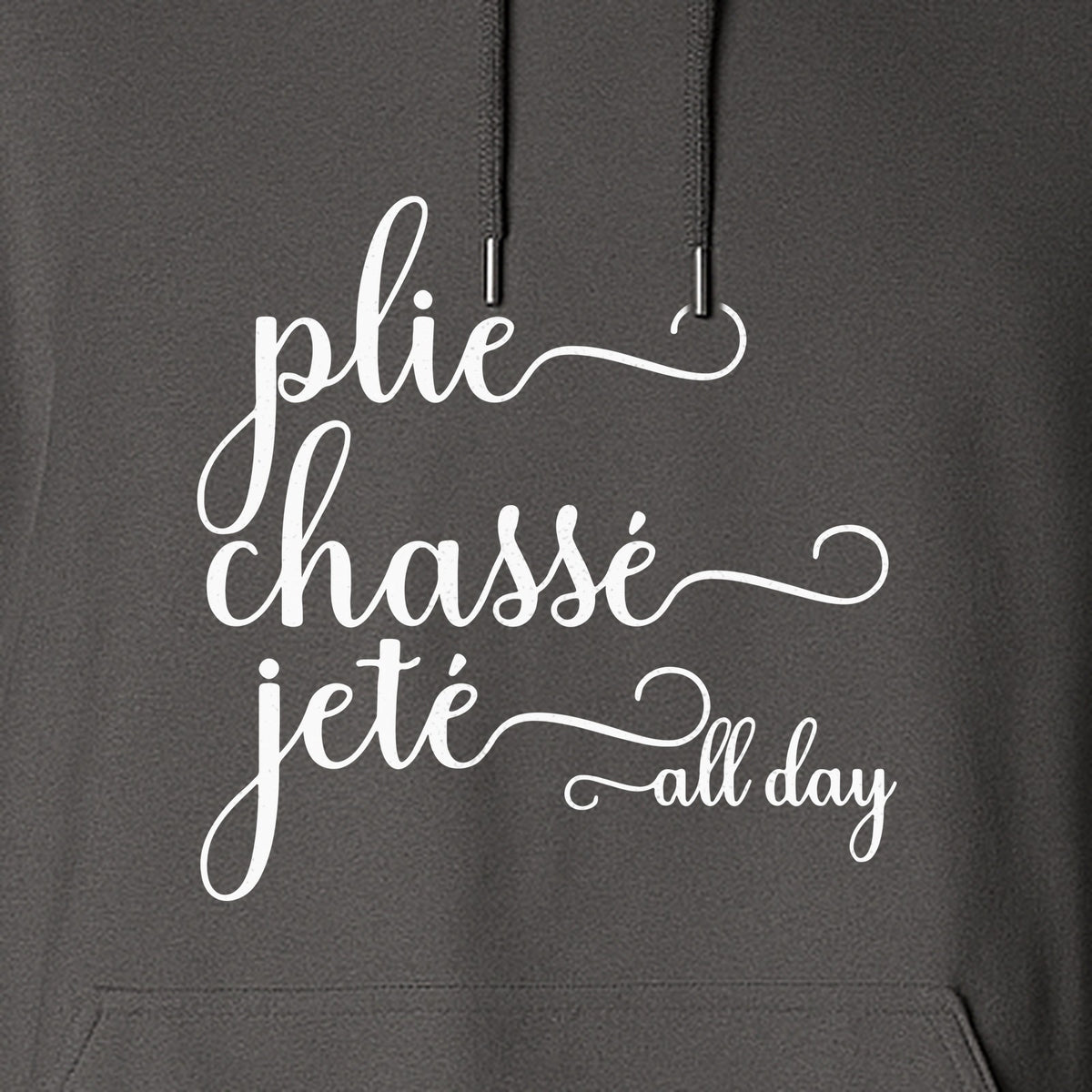 Ballet Dance Hoodie, Plie Chasse Jete All Day Script Pullover for Dancers and Teachers