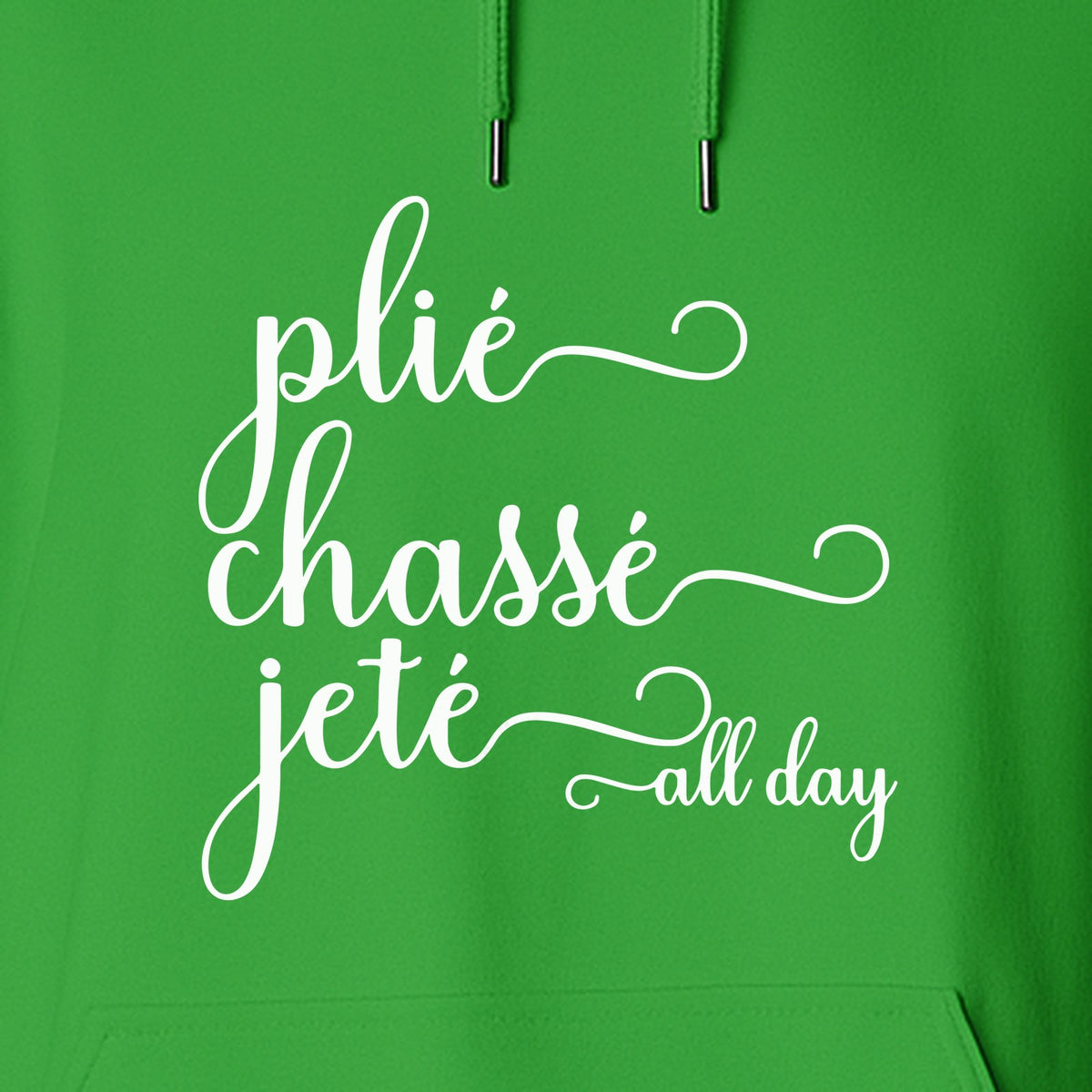 Ballet Dance Hoodie, Plie Chasse Jete All Day Script Pullover for Dancers and Teachers