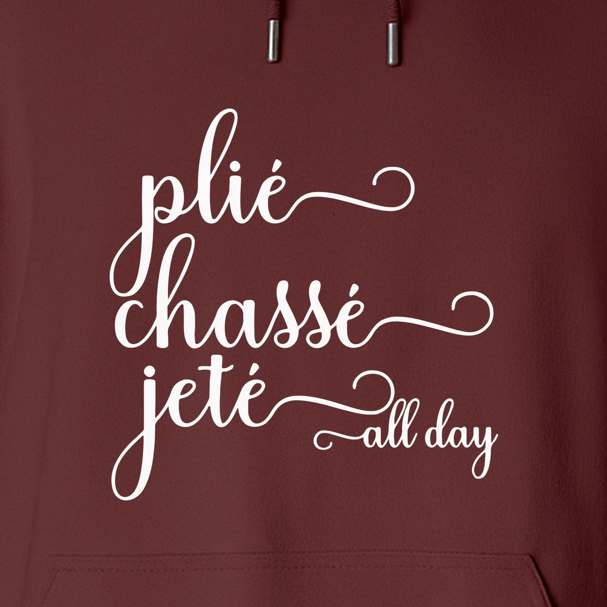 Ballet Dance Hoodie, Plie Chasse Jete All Day Script Pullover for Dancers and Teachers