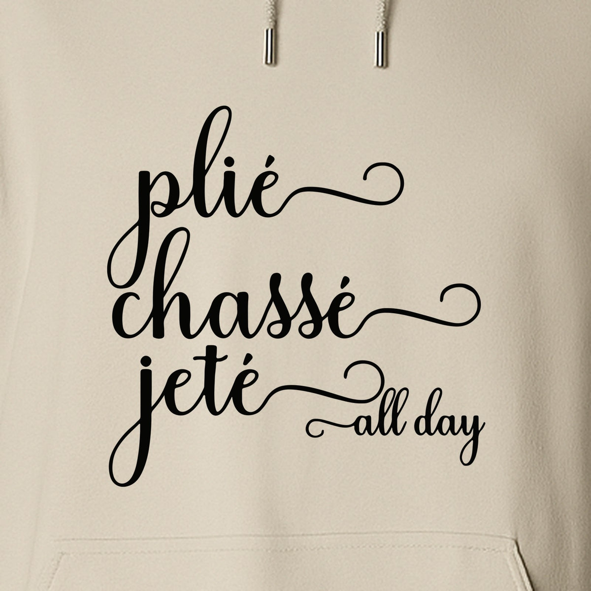 Ballet Dance Hoodie, Plie Chasse Jete All Day Script Pullover for Dancers and Teachers
