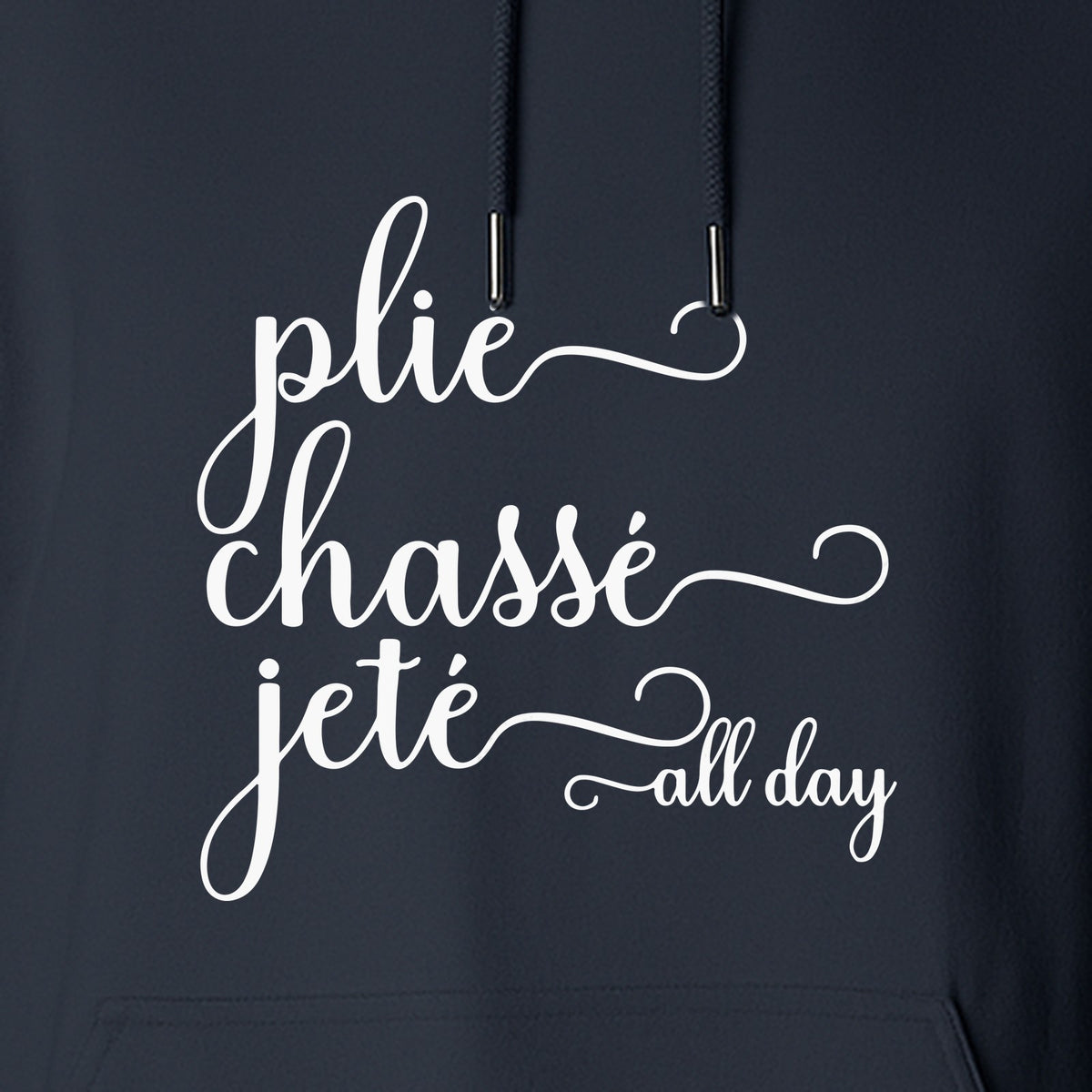Ballet Dance Hoodie, Plie Chasse Jete All Day Script Pullover for Dancers and Teachers