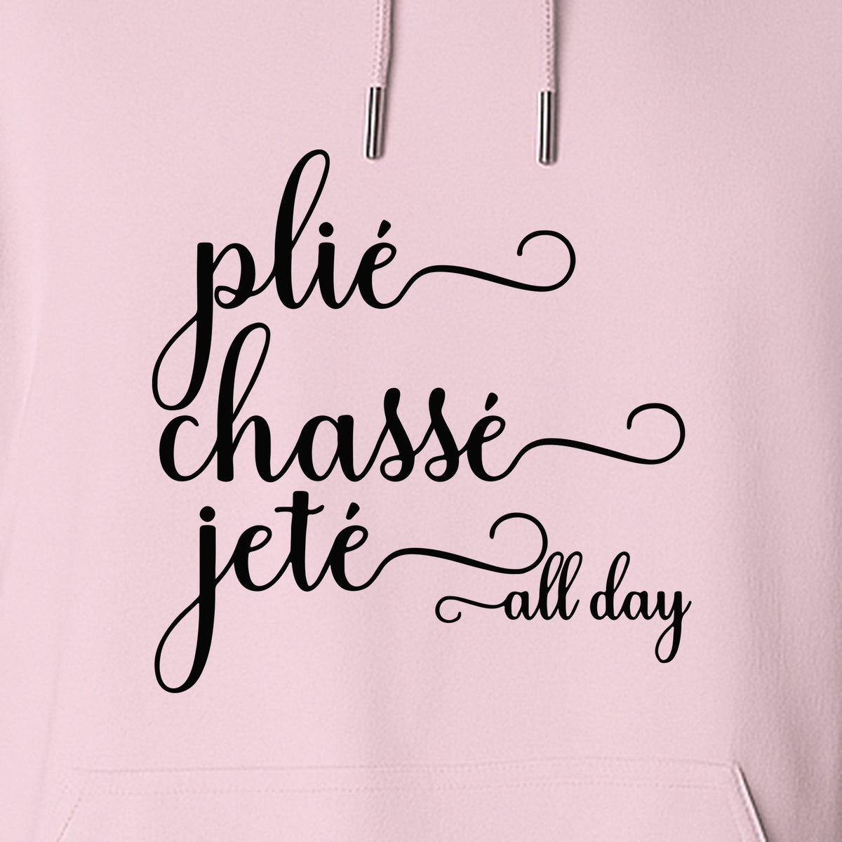 Ballet Dance Hoodie, Plie Chasse Jete All Day Script Pullover for Dancers and Teachers