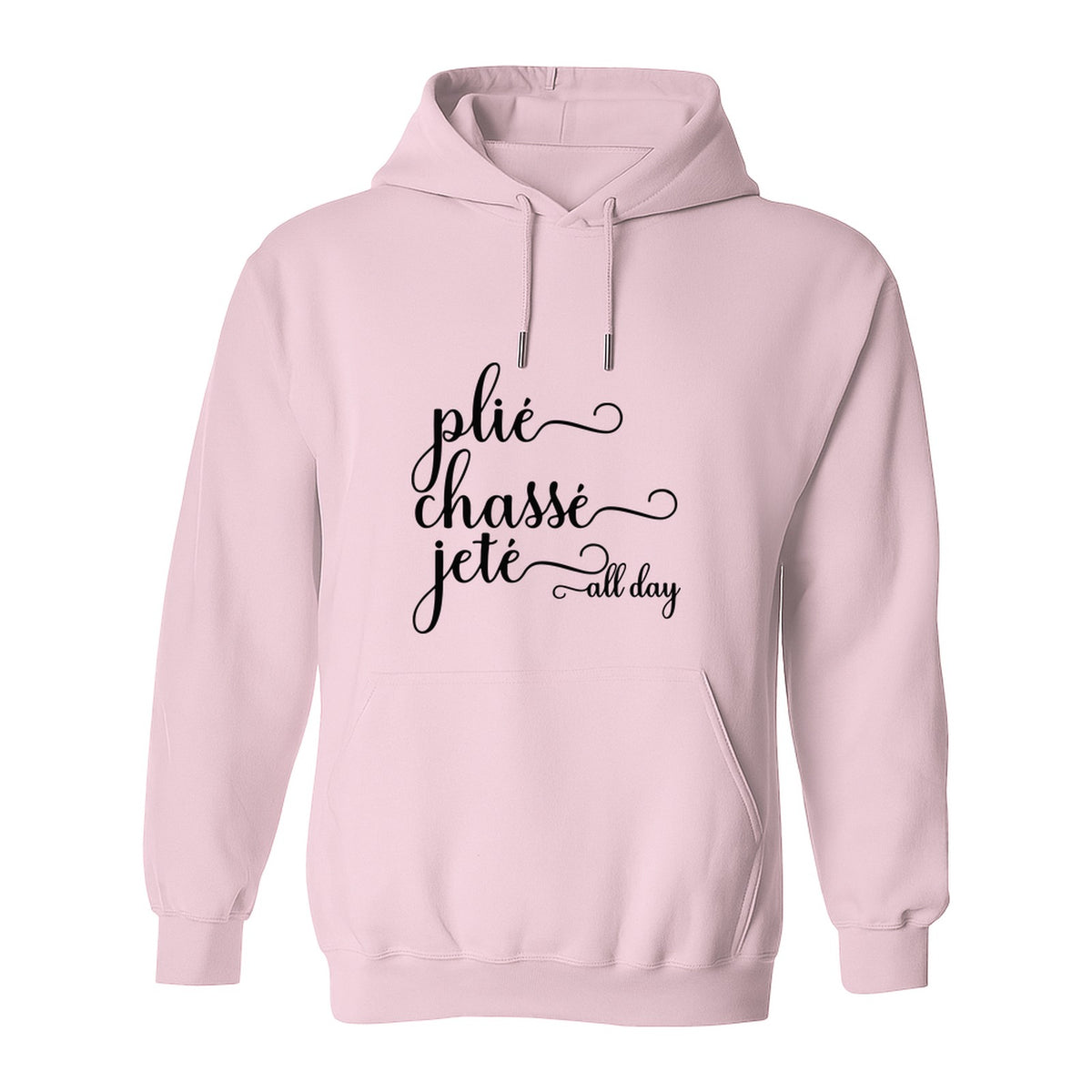 Ballet Dance Hoodie, Plie Chasse Jete All Day Script Pullover for Dancers and Teachers