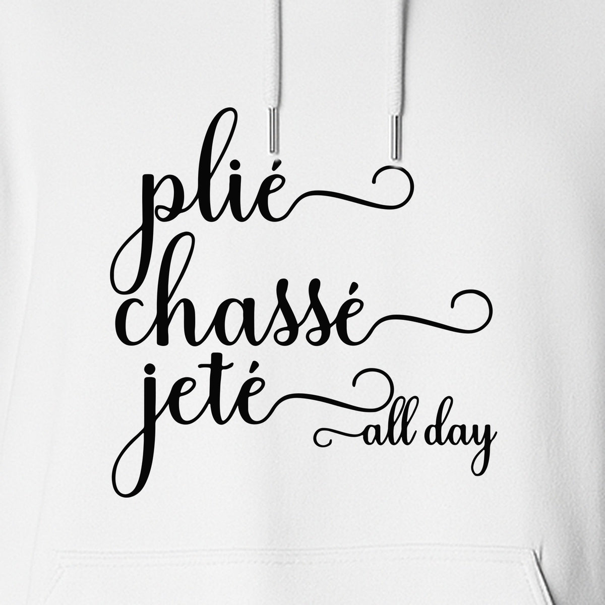 Ballet Dance Hoodie, Plie Chasse Jete All Day Script Pullover for Dancers and Teachers
