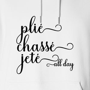Ballet Dance Hoodie, Plie Chasse Jete All Day Script Pullover for Dancers and Teachers