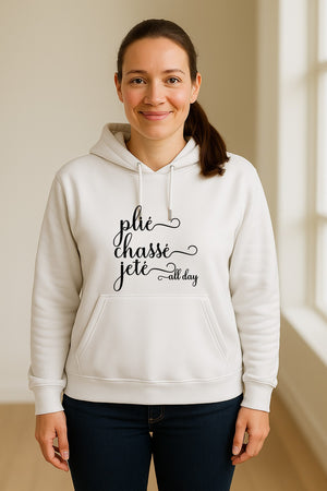 Ballet Dance Hoodie, Plie Chasse Jete All Day Script Pullover for Dancers and Teachers
