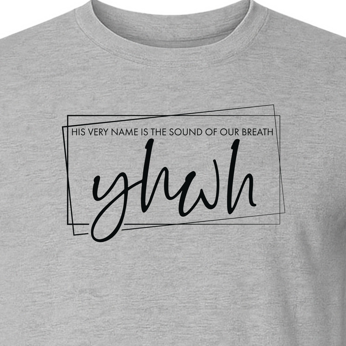 YHWH T-Shirt, His Very Name Is the Sound of Our Breath Faith Graphic for Christians