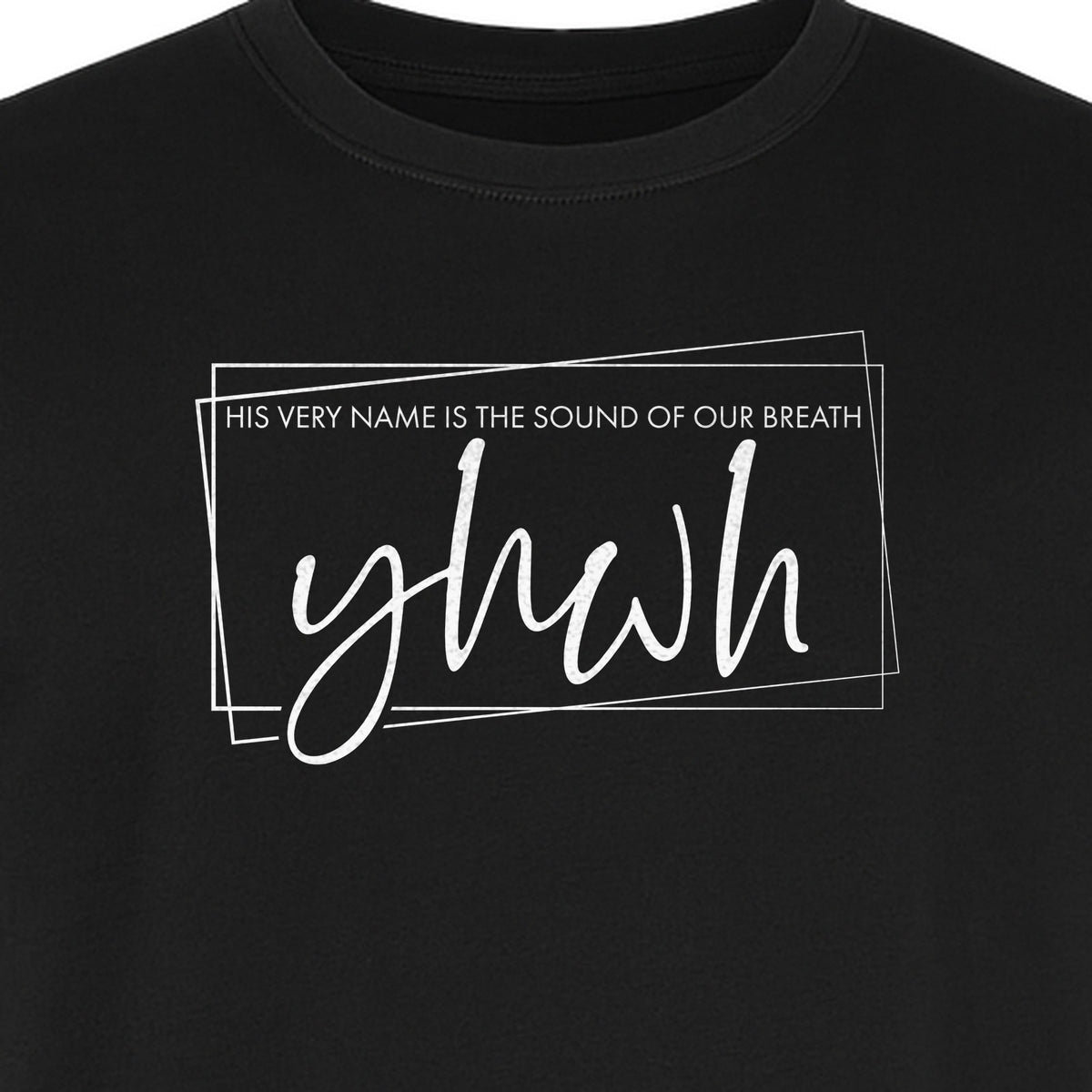 YHWH T-Shirt, His Very Name Is the Sound of Our Breath Faith Graphic for Christians