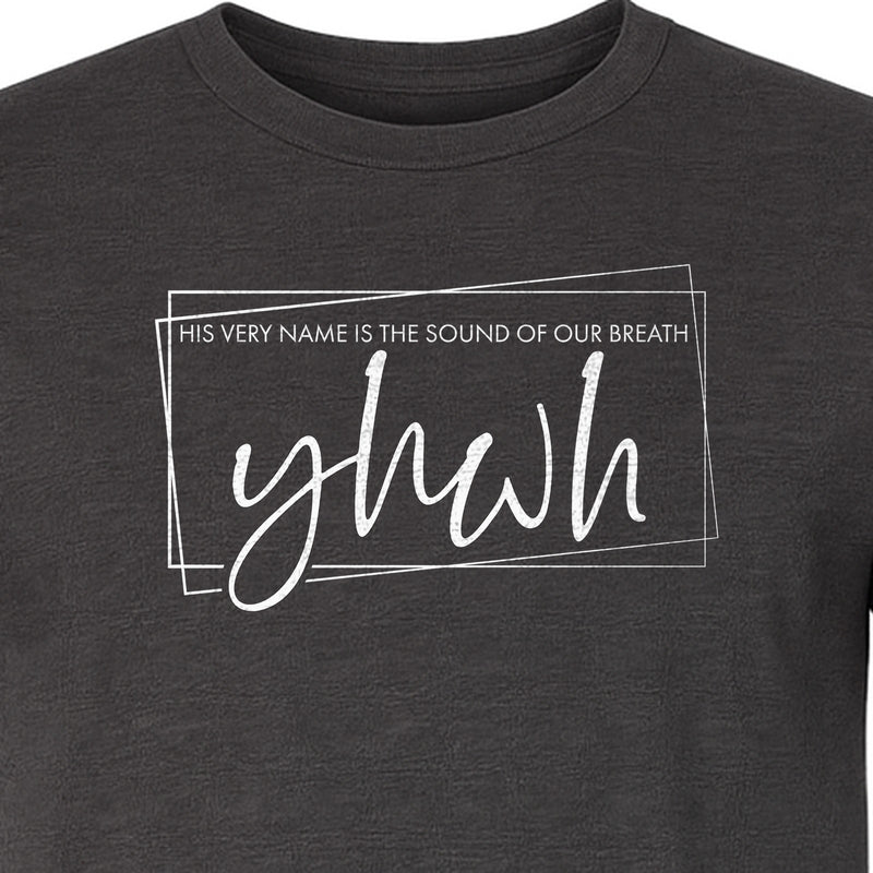 YHWH T-Shirt, His Very Name Is the Sound of Our Breath Faith Graphic for Christians
