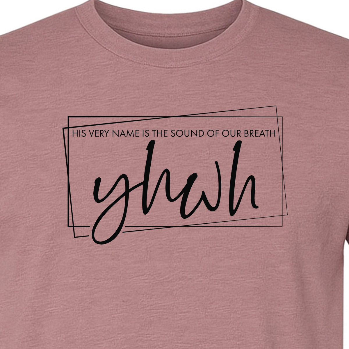 YHWH T-Shirt, His Very Name Is the Sound of Our Breath Faith Graphic for Christians