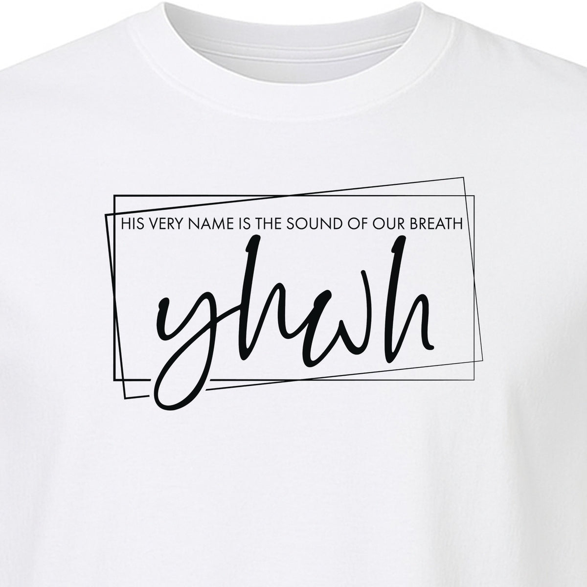 YHWH T-Shirt, His Very Name Is the Sound of Our Breath Faith Graphic for Christians