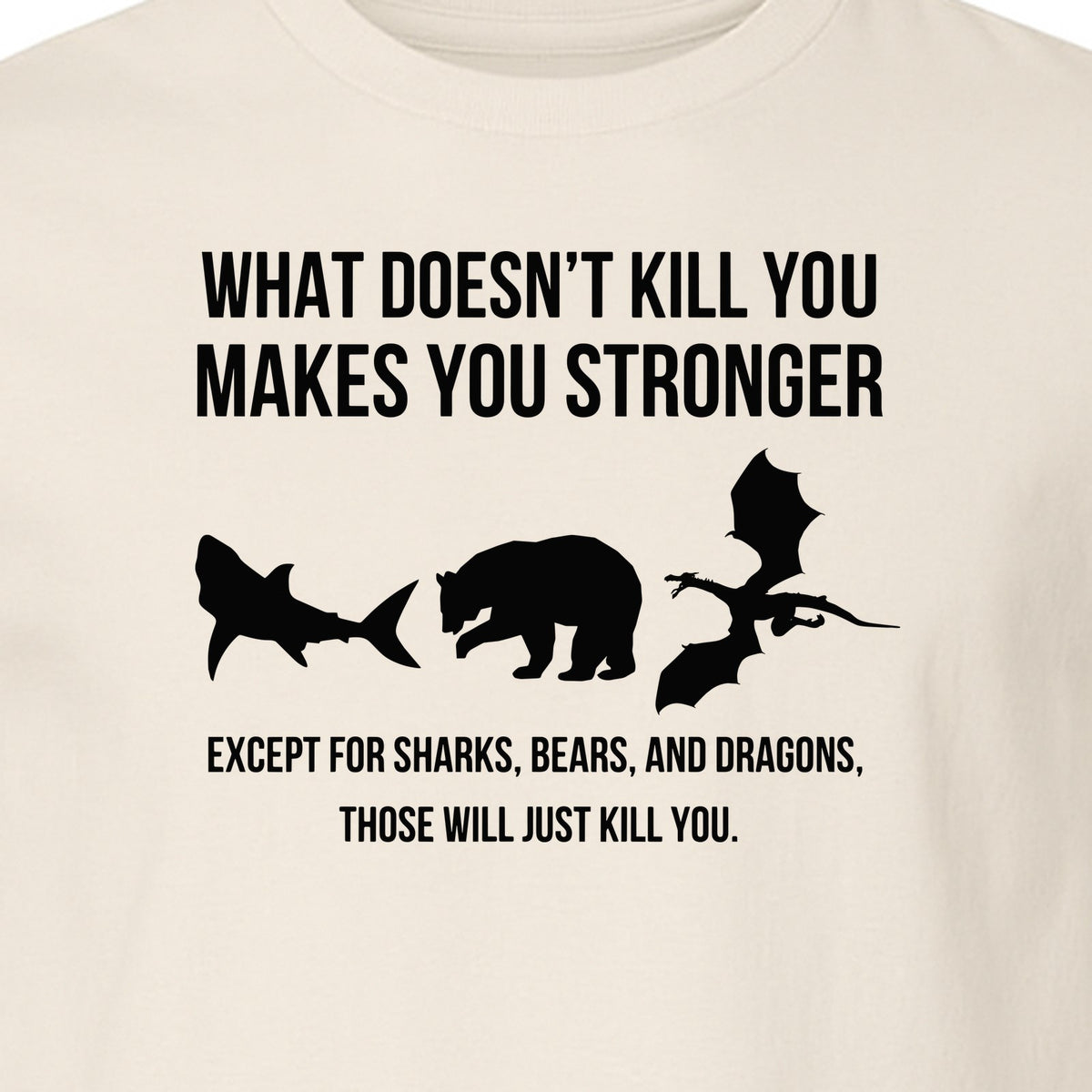 Shark Bear Dragon T-Shirt, What Doesn't Kill You Sarcastic Survival Humor Graphic