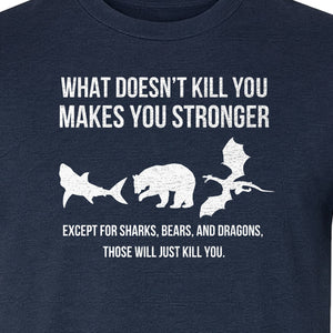 Shark Bear Dragon T-Shirt, What Doesn't Kill You Sarcastic Survival Humor Graphic
