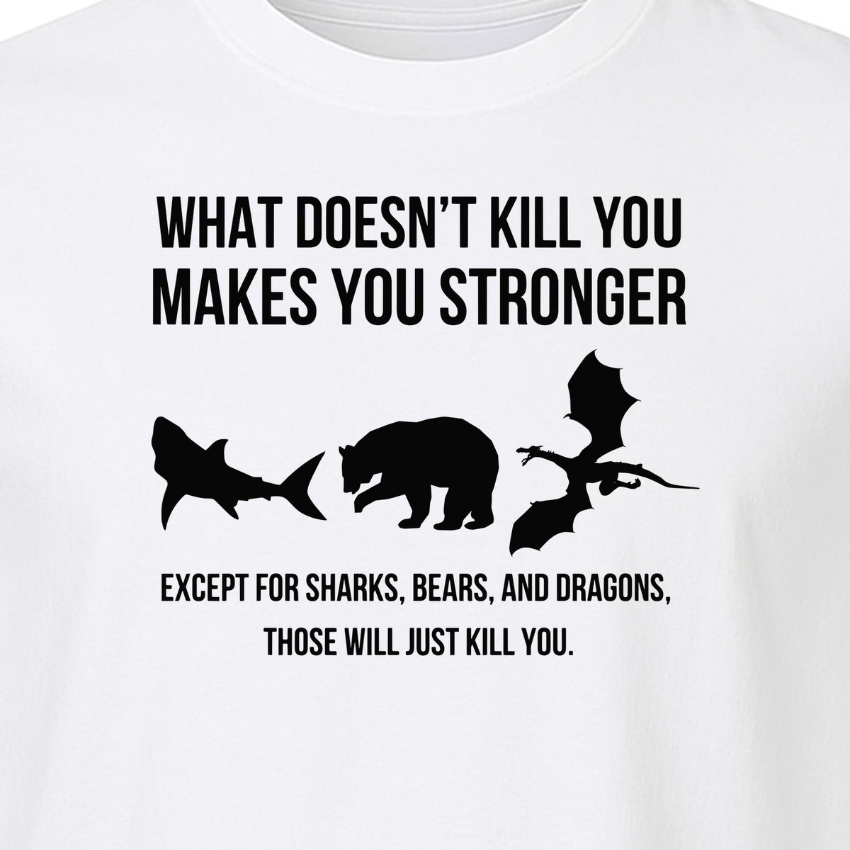 Shark Bear Dragon T-Shirt, What Doesn't Kill You Sarcastic Survival Humor Graphic