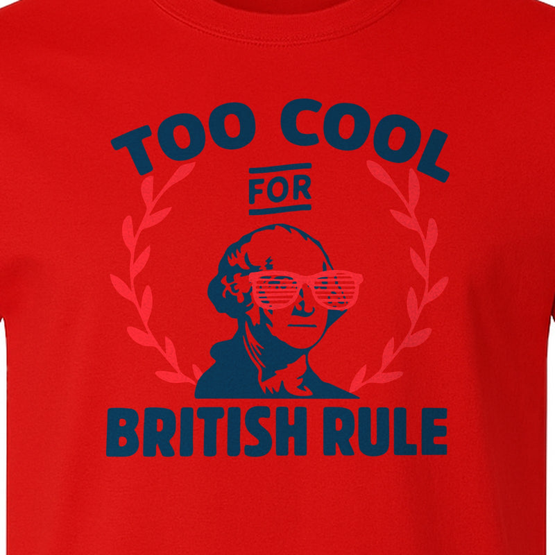 Fourth of July T-Shirt, Too Cool for British Rule Patriotic Party Graphic with Washington Portrait