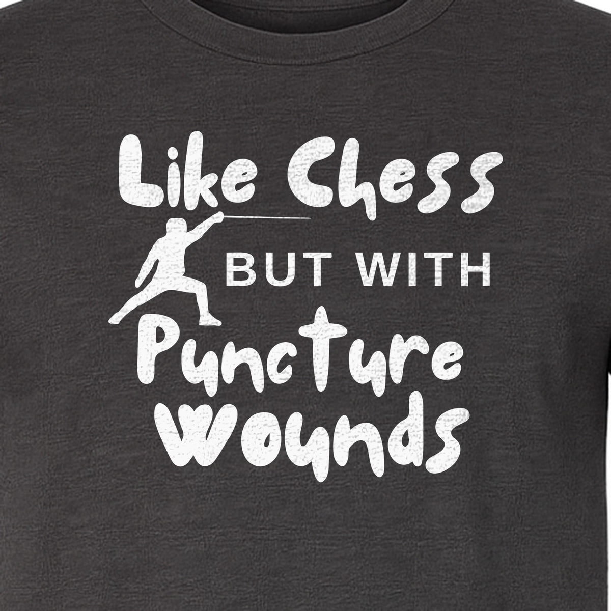 Fencing T-Shirt, Like Chess But With Puncture Wounds Funny Combat Sport Graphic for Fencers and Coaches