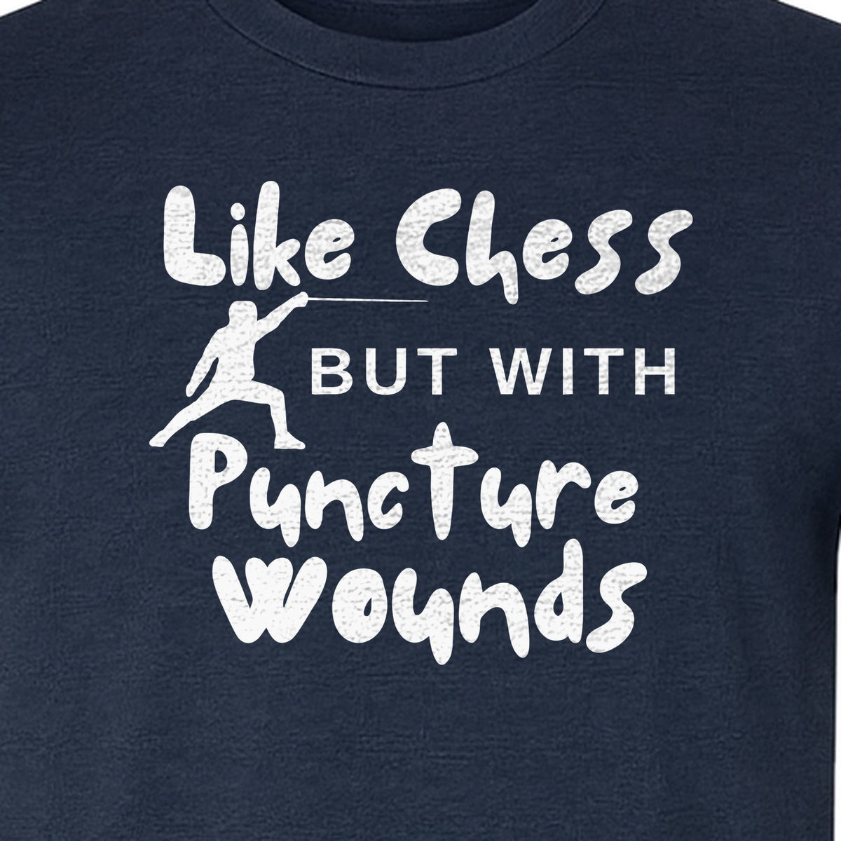 Fencing T-Shirt, Like Chess But With Puncture Wounds Funny Combat Sport Graphic for Fencers and Coaches