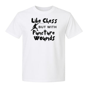 Fencing T-Shirt, Like Chess But With Puncture Wounds Funny Combat Sport Graphic for Fencers and Coaches