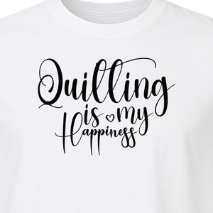 Quilting Is My Happiness T-Shirt, Script Lettering Design for Quilters, Sewing Fans and Craft Makers