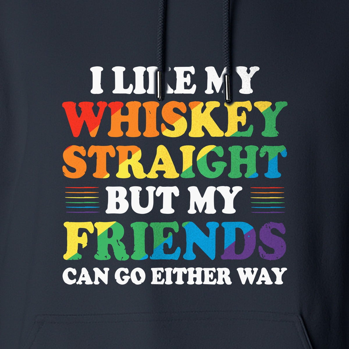 Whiskey Straight Pride Hoodie - Funny Friends Can Go Either Way Quote Pullover for LGBTQ Celebrations