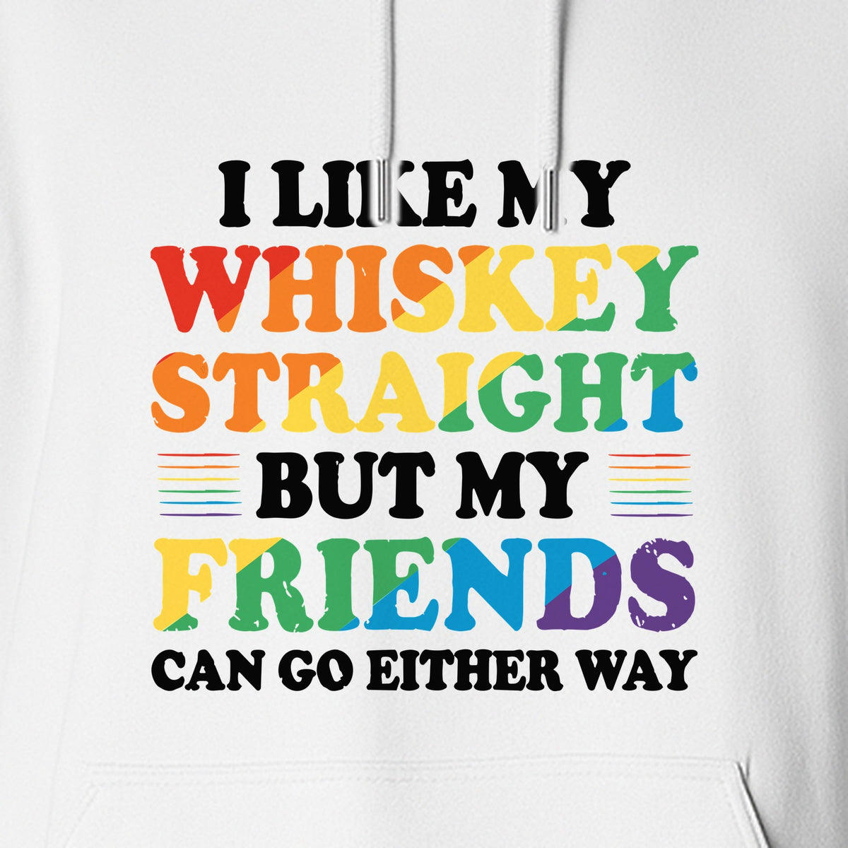 Whiskey Straight Pride Hoodie - Funny Friends Can Go Either Way Quote Pullover for LGBTQ Celebrations