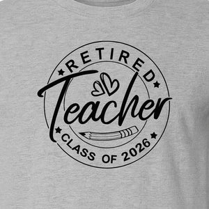 Retired Teacher T-Shirt, Class of 2026 Graduation and Retirement Design for Educators