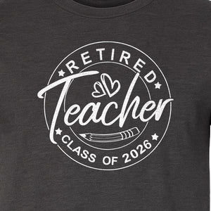 Retired Teacher T-Shirt, Class of 2026 Graduation and Retirement Design for Educators