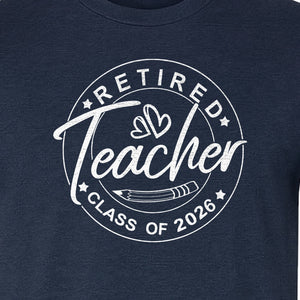 Retired Teacher T-Shirt, Class of 2026 Graduation and Retirement Design for Educators