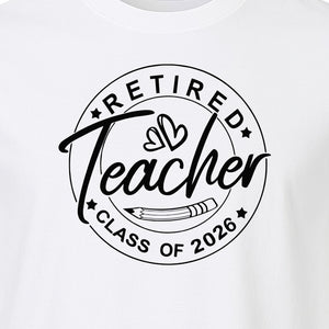 Retired Teacher T-Shirt, Class of 2026 Graduation and Retirement Design for Educators