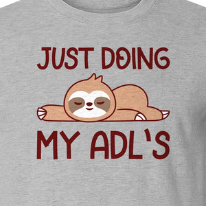 Occupational Therapy T-Shirt, Just Doing My ADL's Sloth Graphic for Therapists, OT Students and Clinicians