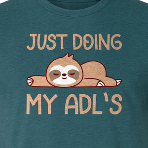 Occupational Therapy T-Shirt, Just Doing My ADL's Sloth Graphic for Therapists, OT Students and Clinicians