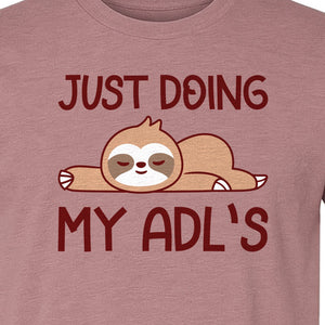 Occupational Therapy T-Shirt, Just Doing My ADL's Sloth Graphic for Therapists, OT Students and Clinicians