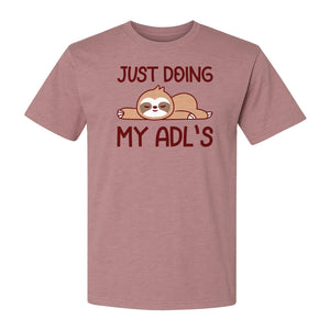 Occupational Therapy T-Shirt, Just Doing My ADL's Sloth Graphic for Therapists, OT Students and Clinicians