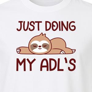 Occupational Therapy T-Shirt, Just Doing My ADL's Sloth Graphic for Therapists, OT Students and Clinicians
