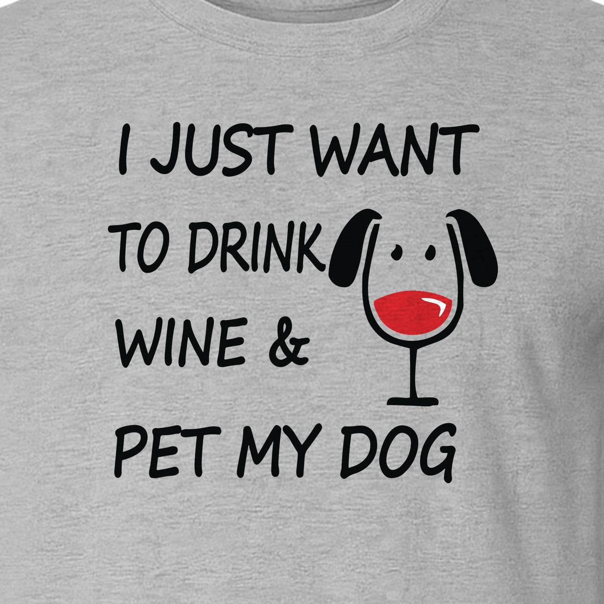 I Just Want To Drink Wine and Pet My Dog T-Shirt, Funny Canine Owner Design for Fur Mamas