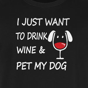 I Just Want To Drink Wine and Pet My Dog T-Shirt, Funny Canine Owner Design for Fur Mamas