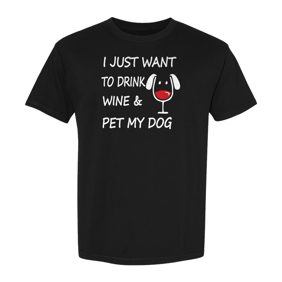 I Just Want To Drink Wine and Pet My Dog T-Shirt, Funny Canine Owner Design for Fur Mamas
