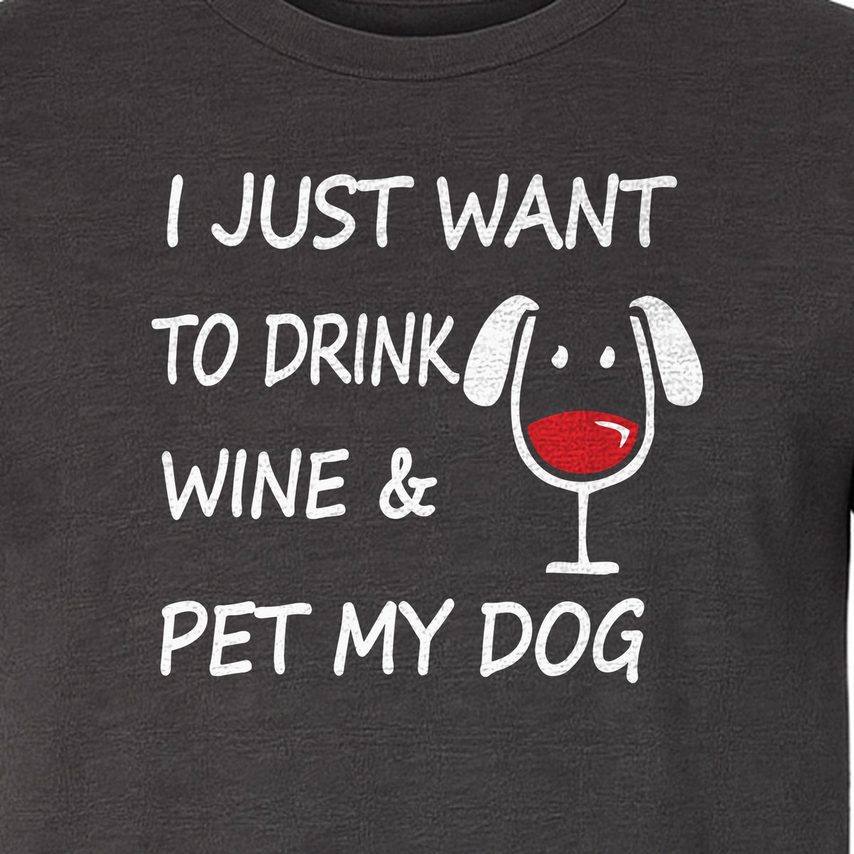 I Just Want To Drink Wine and Pet My Dog T-Shirt, Funny Canine Owner Design for Fur Mamas