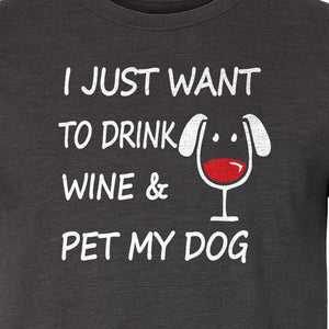 I Just Want To Drink Wine and Pet My Dog T-Shirt, Funny Canine Owner Design for Fur Mamas