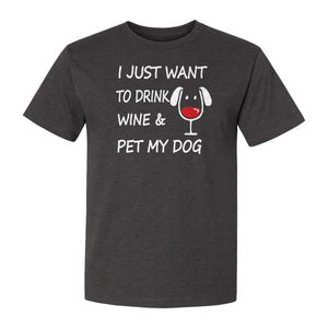 I Just Want To Drink Wine and Pet My Dog T-Shirt, Funny Canine Owner Design for Fur Mamas