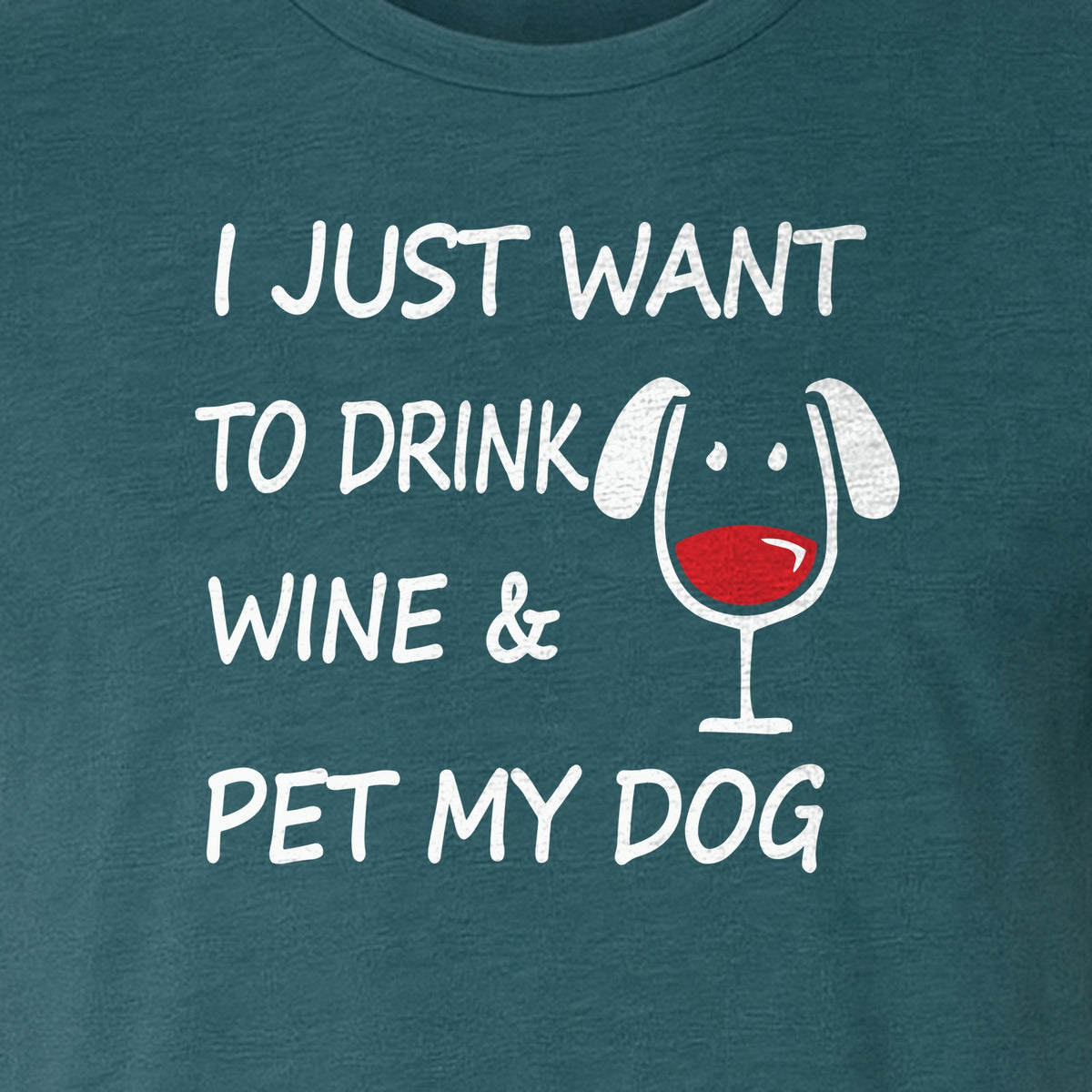I Just Want To Drink Wine and Pet My Dog T-Shirt, Funny Canine Owner Design for Fur Mamas