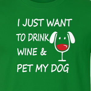 I Just Want To Drink Wine and Pet My Dog T-Shirt, Funny Canine Owner Design for Fur Mamas