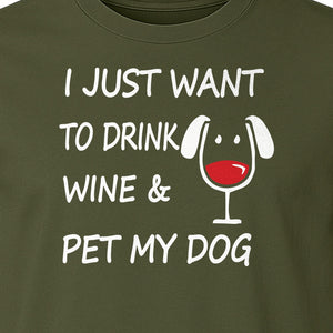 I Just Want To Drink Wine and Pet My Dog T-Shirt, Funny Canine Owner Design for Fur Mamas