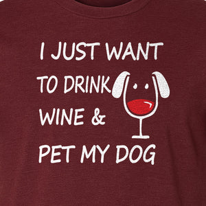 I Just Want To Drink Wine and Pet My Dog T-Shirt, Funny Canine Owner Design for Fur Mamas