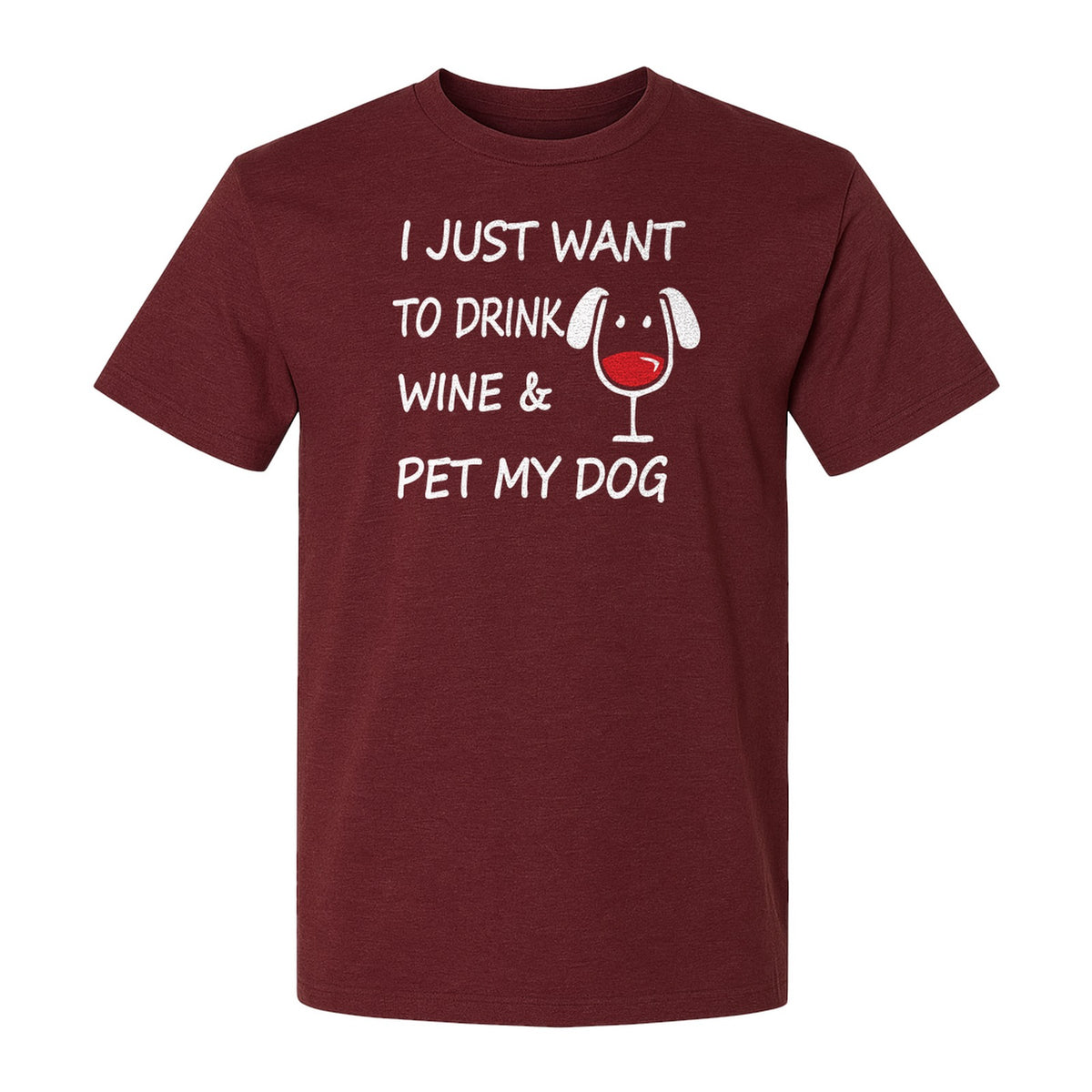 I Just Want To Drink Wine and Pet My Dog T-Shirt, Funny Canine Owner Design for Fur Mamas