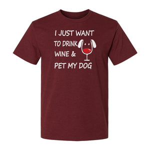 I Just Want To Drink Wine and Pet My Dog T-Shirt, Funny Canine Owner Design for Fur Mamas