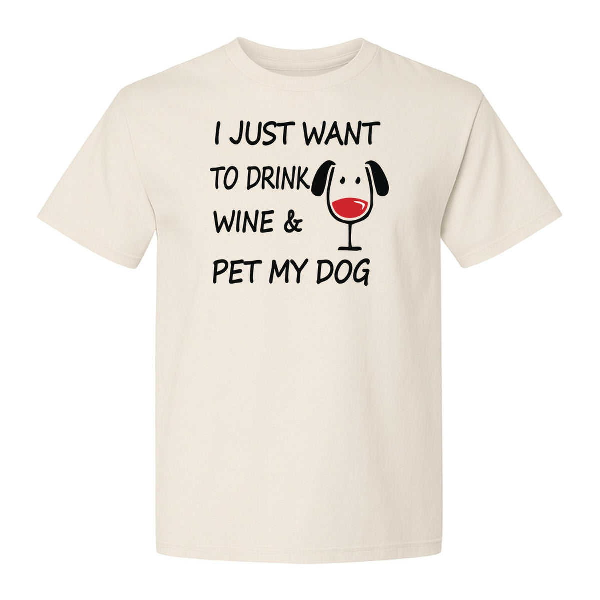 I Just Want To Drink Wine and Pet My Dog T-Shirt, Funny Canine Owner Design for Fur Mamas